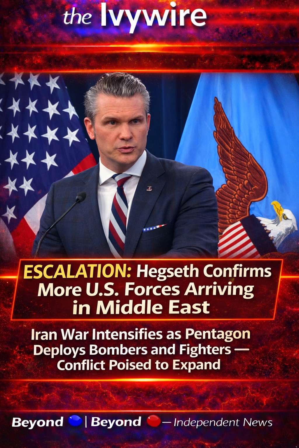 ESCALATION: Hegseth Confirms More U.S. Forces Arriving in Middle East as Iran War Intensifies — Conflict Poised to Expand