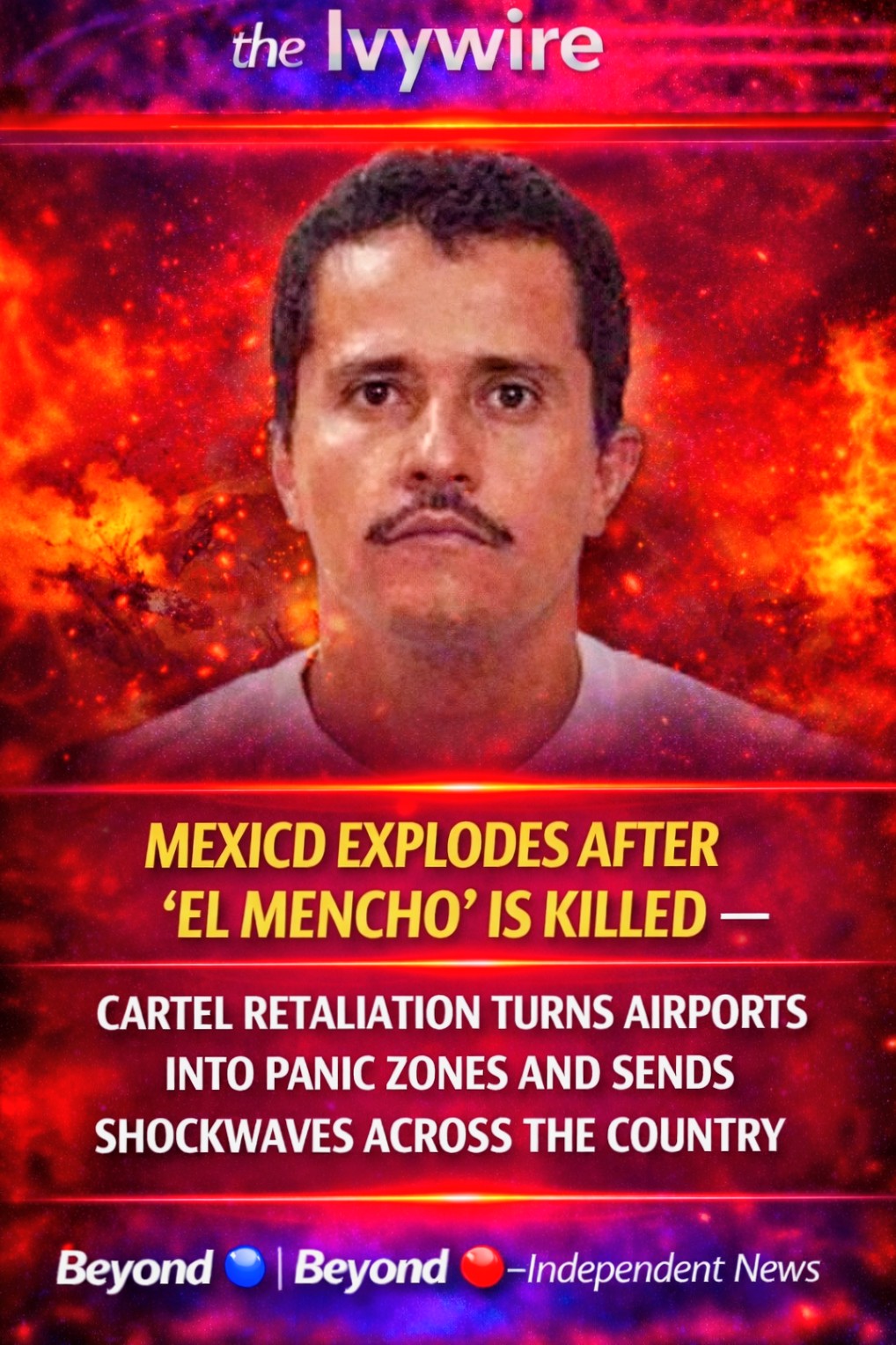Mexico Explodes After “El Mencho” Is Killed — Cartel Retaliation Turns Airports Into Panic Zones and Sends Shockwaves Across the Country